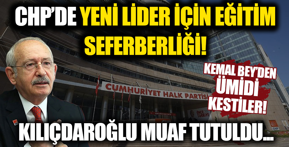 Parti içinde liderliği tartışılan Kılıçdaroğlu muaf tutuldu... CHP'de eğitim seferberliği