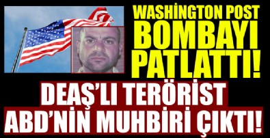 Washington Post bombayı patlattı! DEAŞ'lı terörist elebaşı ABD'nin muhbiri çıktı!