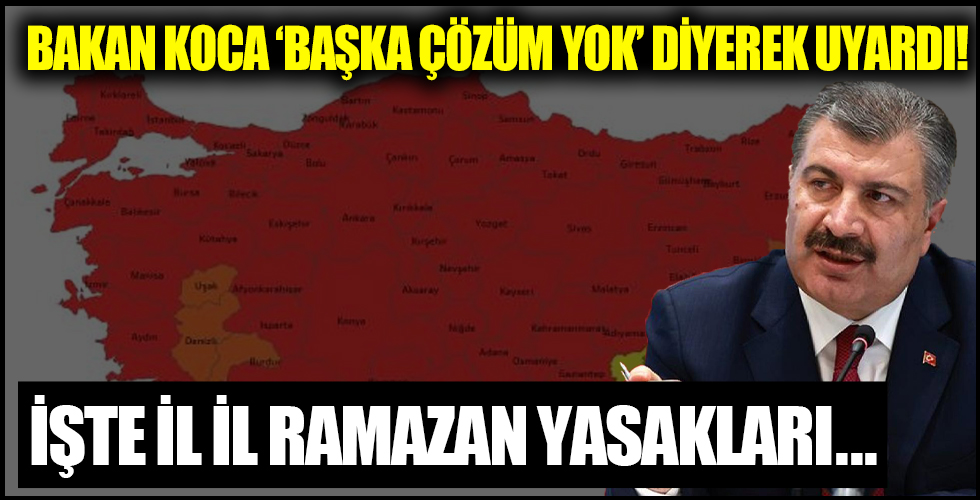Bakan Koca 'bundan başka çözüm yok' dedi... İşte il il Ramazan yasakları