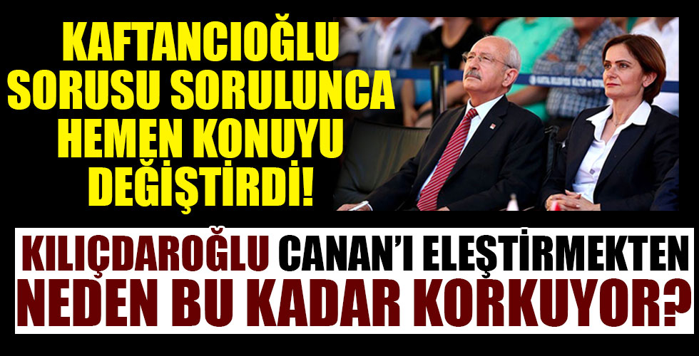 Kılıçdaroğlu konu Canan'a gelince lafı değiştirdi!