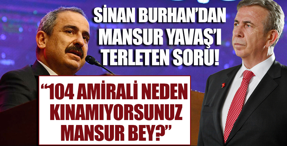 Ankara Meclis Üyesi Burhan: Sayın Yavaş 104 amiral konusunda neden sesiniz çıkmıyor?