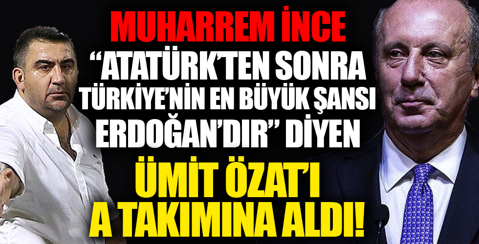 Ümit Özat, Muharrem İnce'nin A takımına katıldı