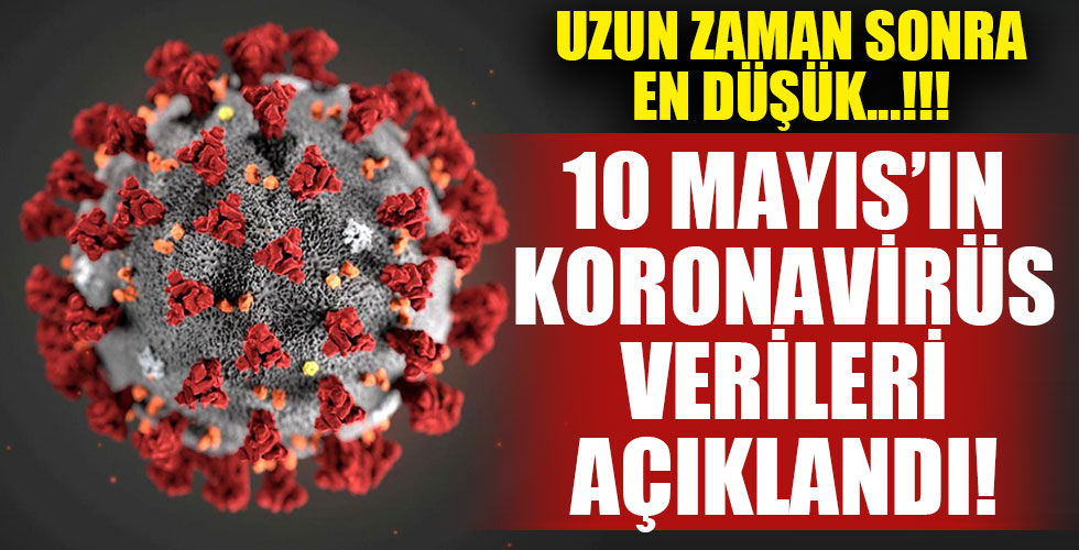 10 Mayıs koronavirüs rakamları!