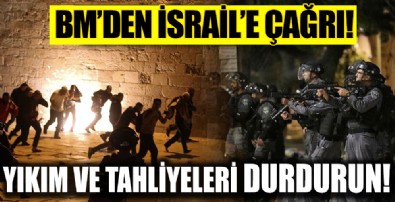 BM'den işgalci siyonist İsrail'e çağrı: Yıkım ve tahliyeleri durdurun!