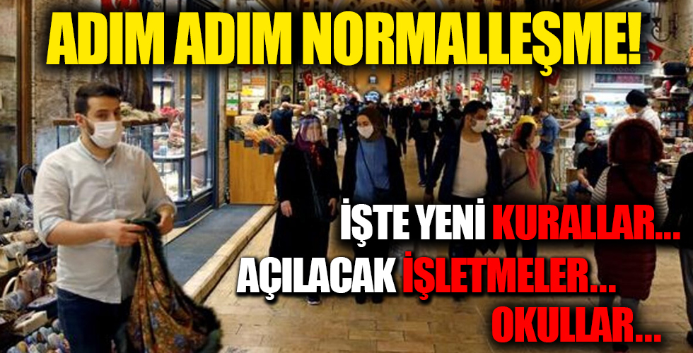 İşte normalleşme: Yeni kurallar, açılacak işletmeler ve okullar...