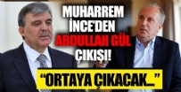 Muharrem İnce'den olay Abdullah Gül çıkışı! 'Ortaya çıkacak...'