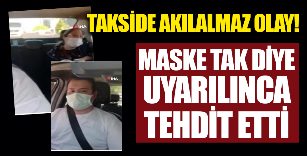 Takside şoke eden anlar! Kadın yolcu: Sana gereken dersi verecekler