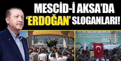 Mescid-i Aksa'da 'Erdoğan' sloganları!