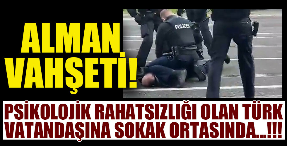 Alman polisinden psikolojik rahatsızlığı olan Türk vatandaşına sert müdahale!