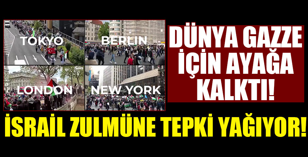 Dünya Gazze için ayağa kalktı!