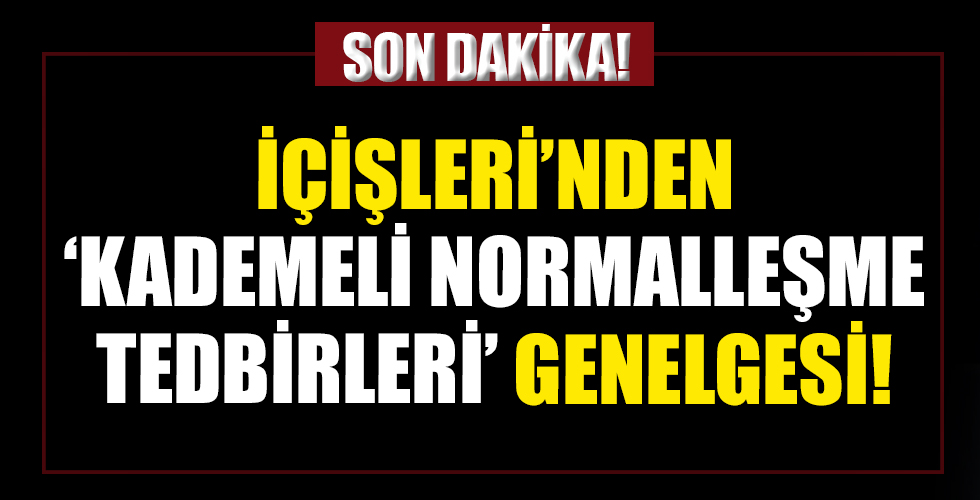 İçişleri Bakanlığı'ndan kademeli normalleşme açıklaması