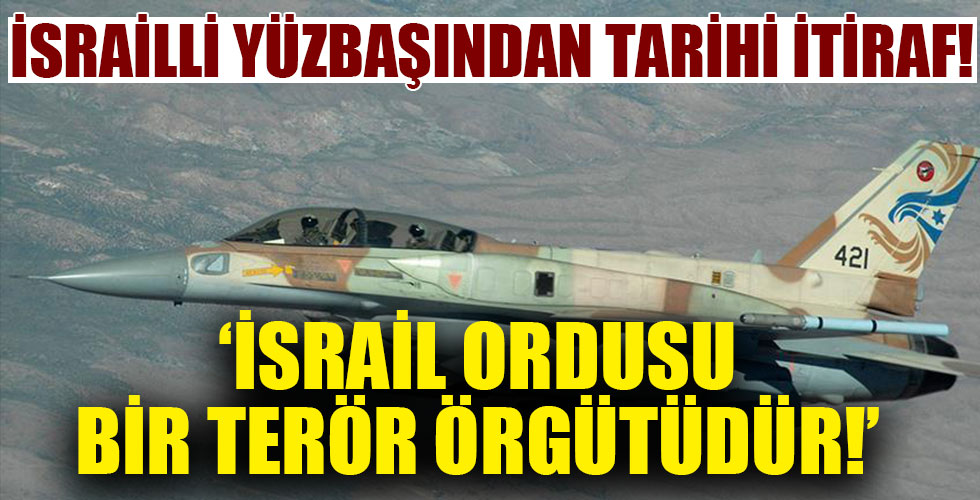 İsrailli yüzbaşından tarihi itiraf!