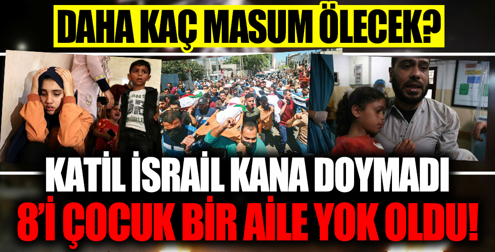 Daha kaç masum ölecek? Katil İsrail aynı aileden 8'i çocuk 10 kişi katletti