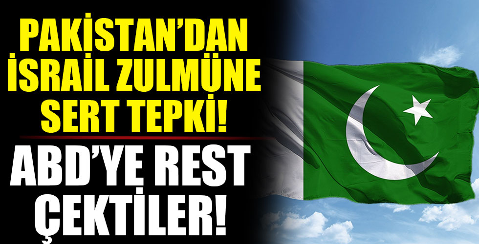 Pakistan'dan İsrail'in zulmüne sert tepki!