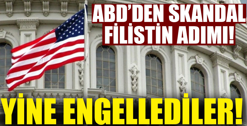 ABD'den yine engelledi! Skandal Filistin adımı!