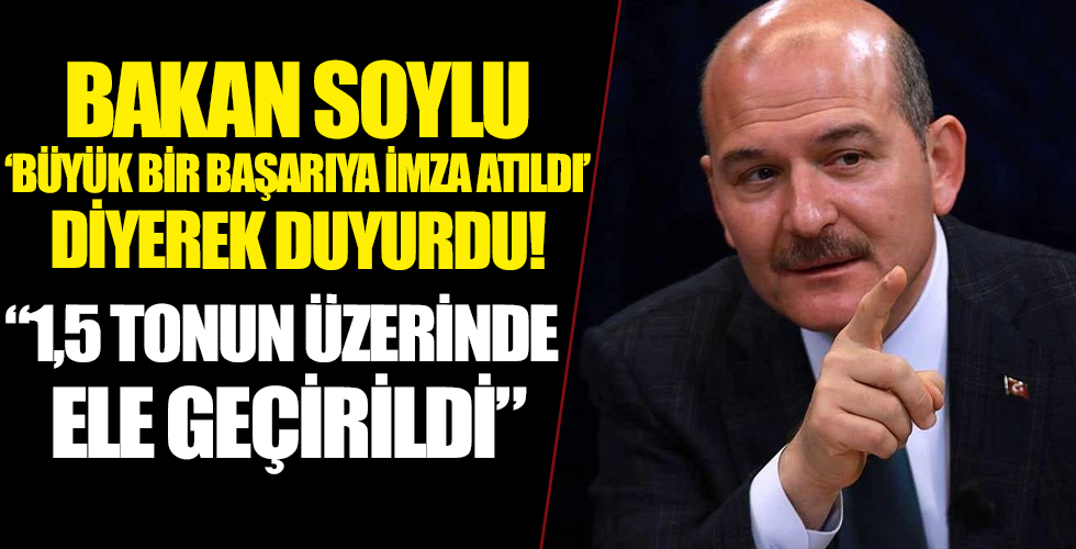 Bakan Soylu 'büyük bir başarıya imza atıldı' deyip duyurdu: 1,5 tonun üzerinde esrar ele geçirildi