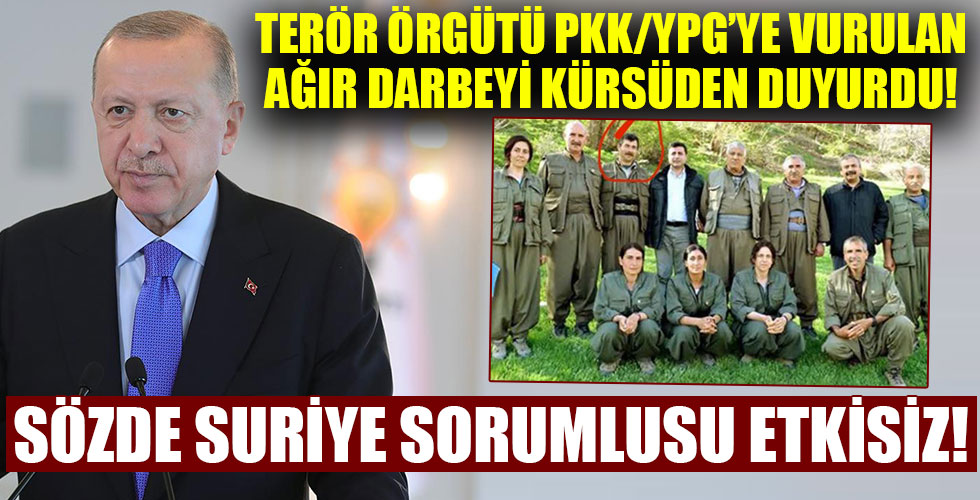 Başkan Erdoğan müjdeyi kürsüden verdi! Terör örgütü PKK'nın Suriye sorumlusu etkisiz!