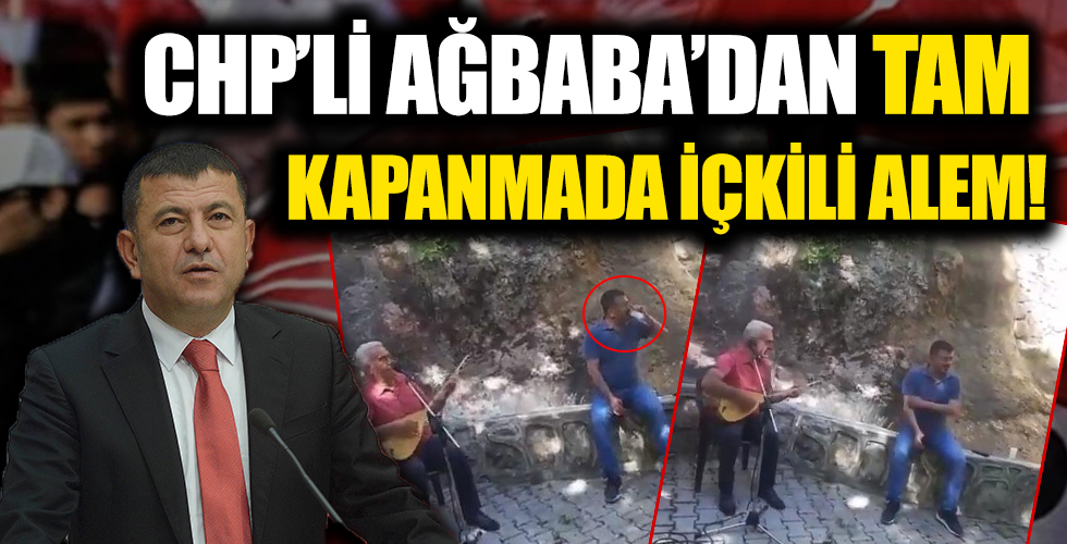 CHP'li Veli Ağbaba'dan tam kapanma günlerinde içkili alem
