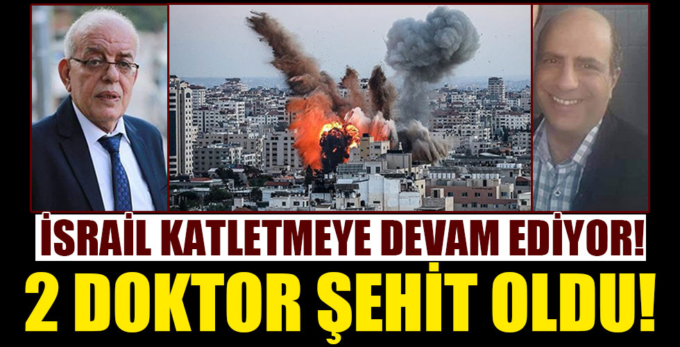İsrail'in saldırılarında 2 doktor şehit oldu!