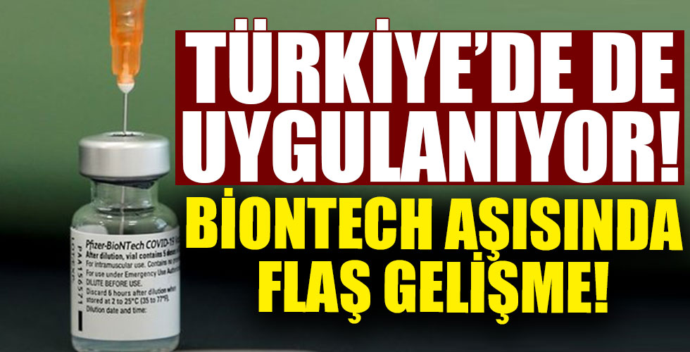 Türkiye'de de uygulanan BioNTech aşısında yeni gelişme!