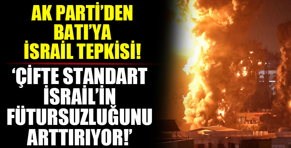AK Parti'den Batı'ya İsrail tepkisi!