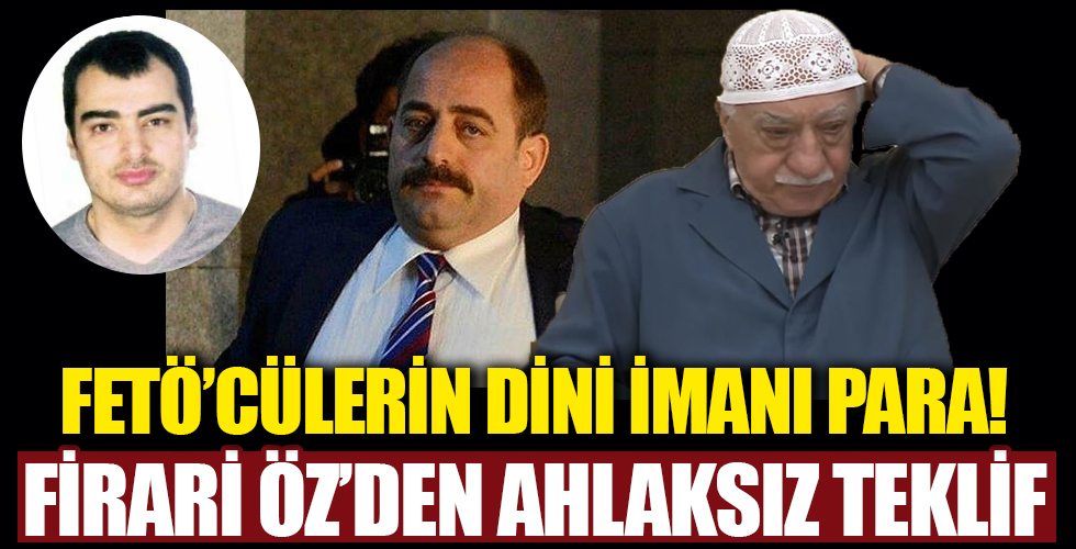 Firari FETÖ'cü Zekeriya Öz’ün kasasından ahlaksız teklif!