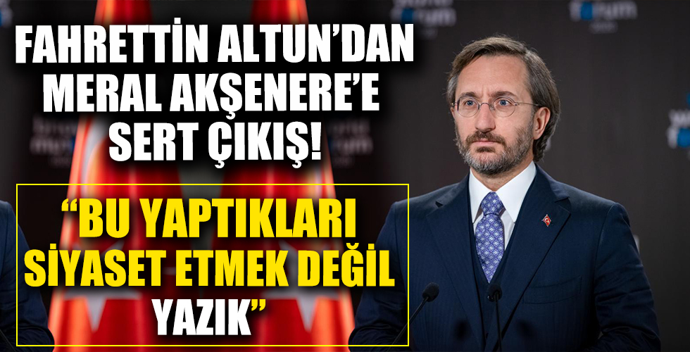İletişim Başkanı Altun'dan Akşener'in skandal sözlerine sert tepki: Bu benzetmeyi yapanlar...