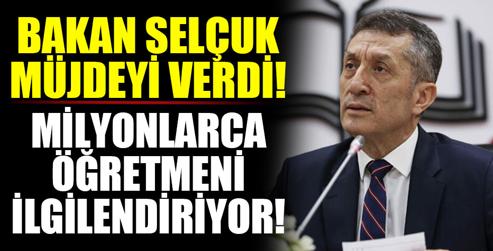 Milyonlarca öğretmene müjde! Bakan Selçuk duyurdu!