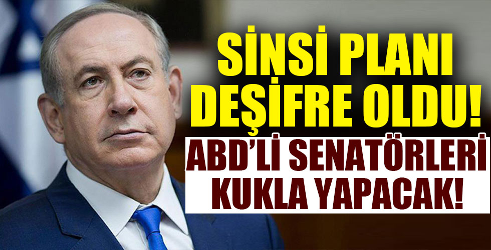 Netanyahu'nun sinsi planı deşifre oldu!