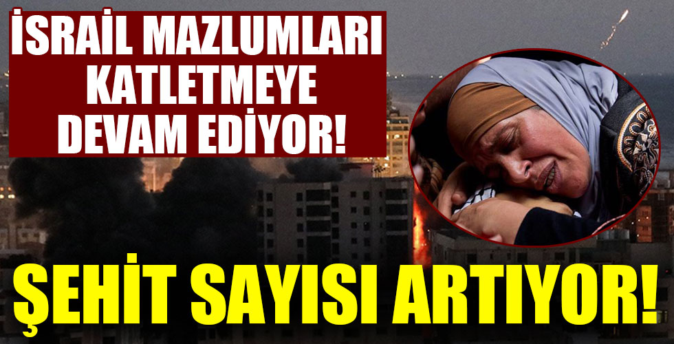 Gazze'de şehit sayısı artıyor!