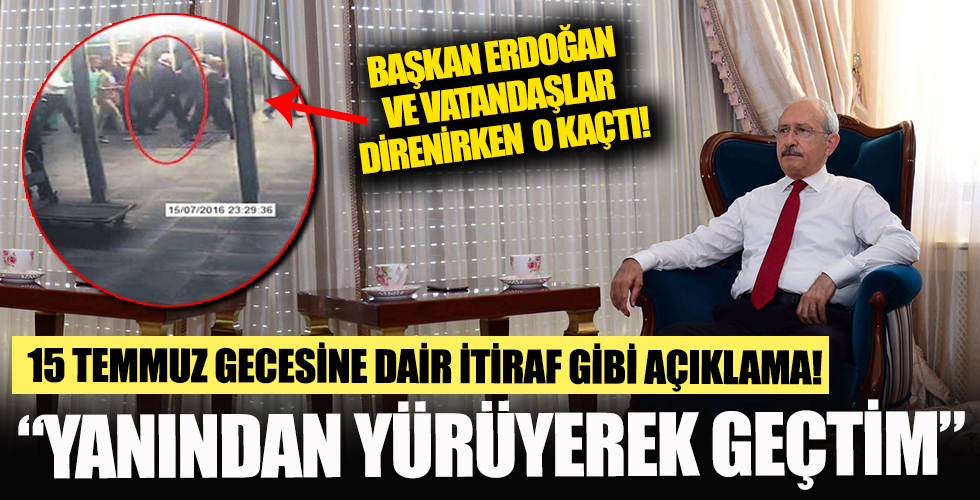 15 Temmuz'da Başkan Erdoğan ve vatandaşlar havalimanında direnirken Bay Kemal tankların arasından 'yürüyerek' geçmiş