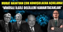 Murat Akan: “Virüsle ilgili delilleri karartacaklar”