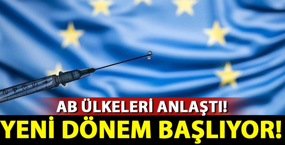 AB ülkeleri anlaştı! Yeni dönem başlıyor!