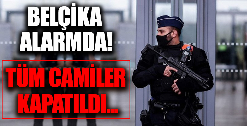 Belçika'da kırmızı alarm! Tüm camileri kapattılar
