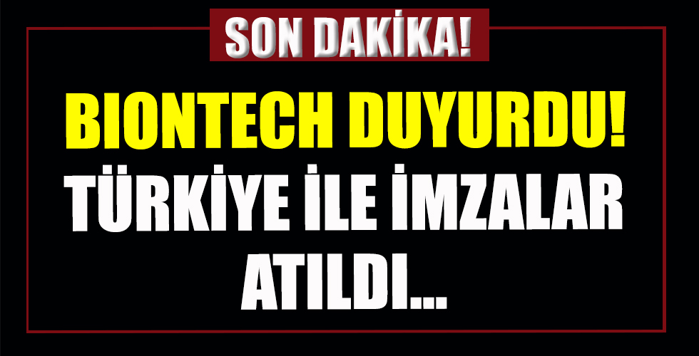 BioNTech duyurdu! Türkiye ile imzaları attık