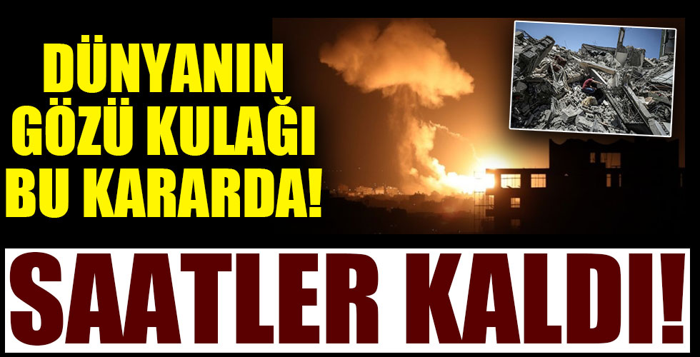 Dünyanın gözü kulağı bu kararda! İsrail basını yazdı!