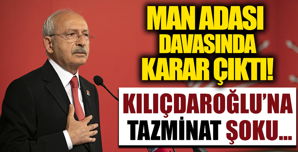 Man adası davasında karar çıktı! Kılıçdaroğlu 142 bin lira tazminat ödeyecek!