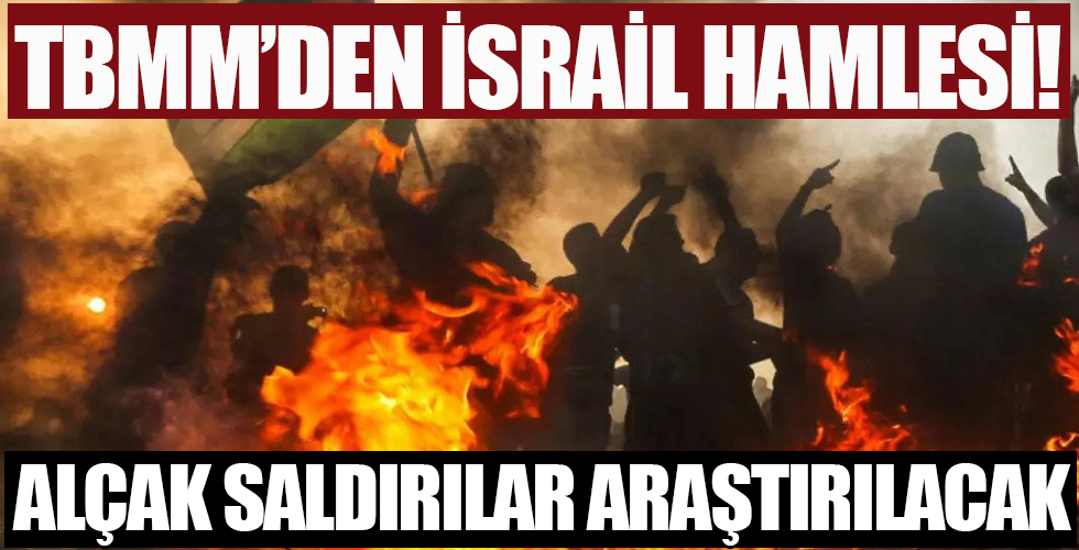 TBMM'den flaş İsrail hamlesi! Filistin'e yönelik alçak saldırılar araştırılacak