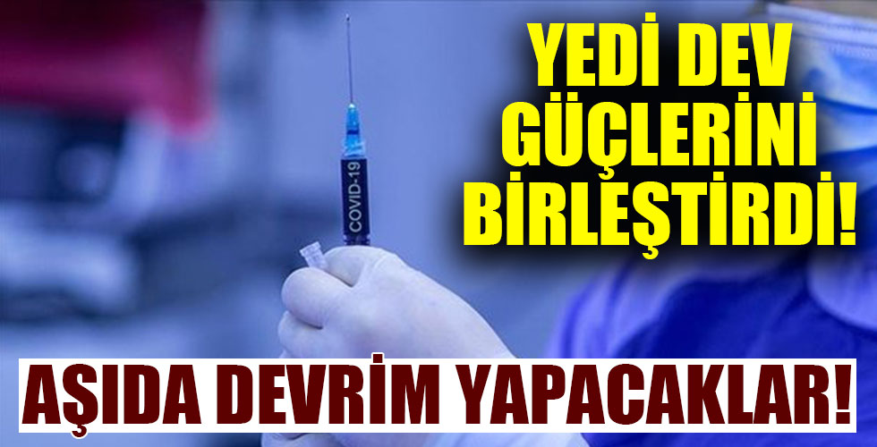 7 dev güçlerini birleştirdi! Aşıda devrim yapacaklar!