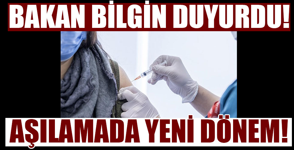Bakan Bilgin duyurdu! Aşılamada yeni dönem!