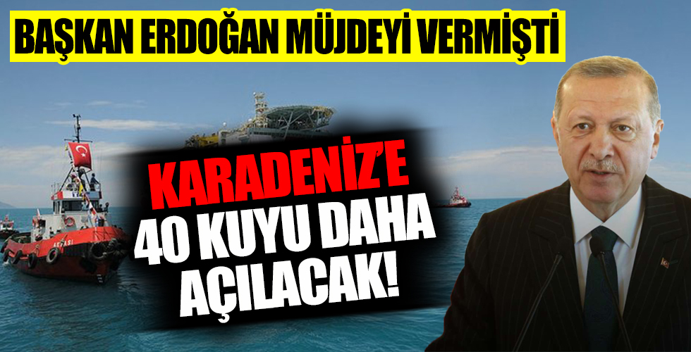 Başkan Erdoğan müjdeyi vermişti... Karadeniz'de 40 kuyu daha açılacak