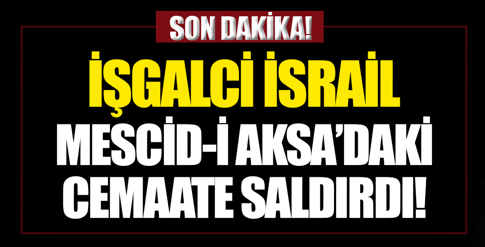 İsrail, Mescid-i Aksa’daki cemaate saldırdı