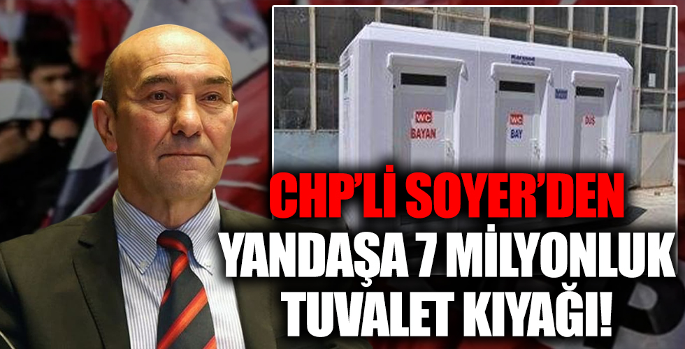 CHP'li Tunç Soyer'den İzmir'e 7 milyon liralık tuvalet!