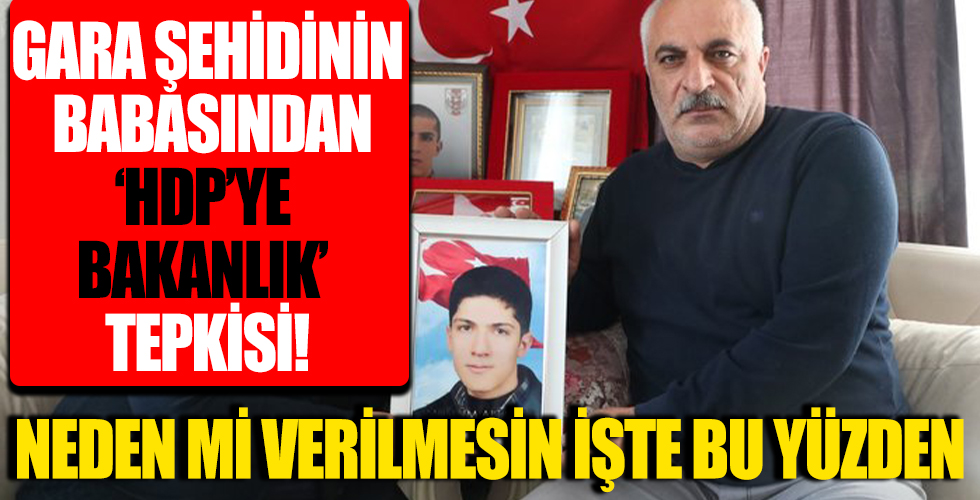 Gara şehidinin babasından HDP'ye bakanlık tepkisi! Oğlunun fotoğrafını gösterdi: İşte bu yüzden verilmesin...