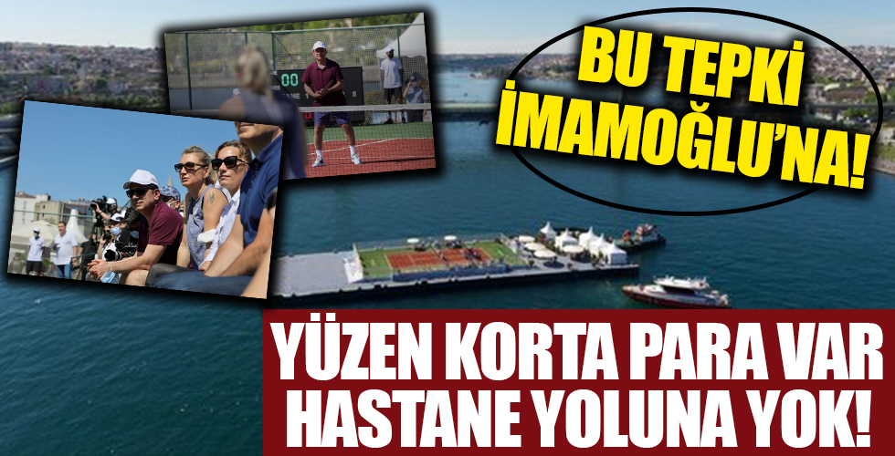 Ekrem İmamoğlu'na tepki: Yüzen tenis kortuna para var hastane yoluna yok!