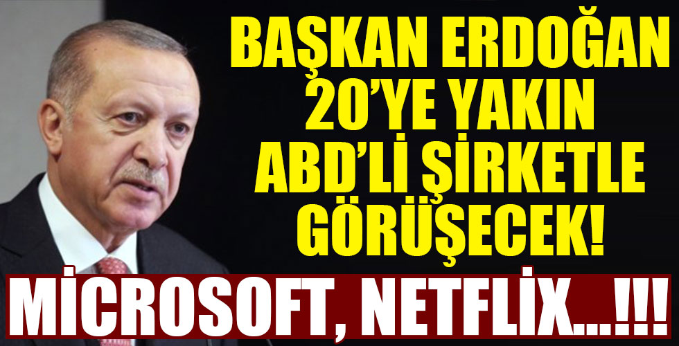 Başkan Erdoğan, 20'ye yakın ABD'li şirket ile görüşecek!