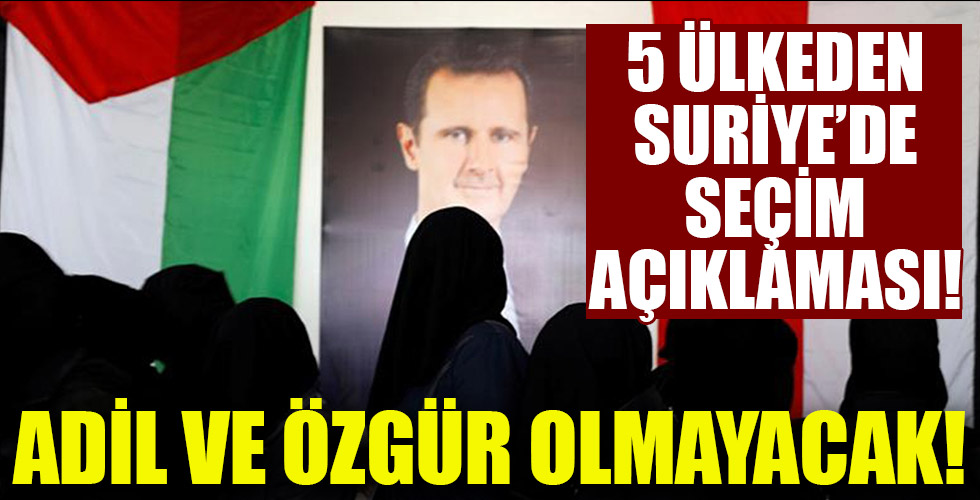 5 ülkeden Suriye'de seçim açıklaması: Adil ve özgür olmayacak!