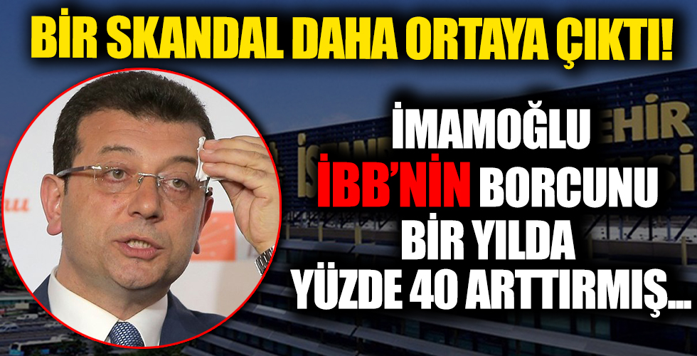 Skandal ortaya çıktı! İBB'nin borcu 1 yılda yüzde 40 artmış