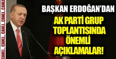 Başkan Erdoğan'dan, AK Parti Grup Toplantısında önemli açıklamalar!