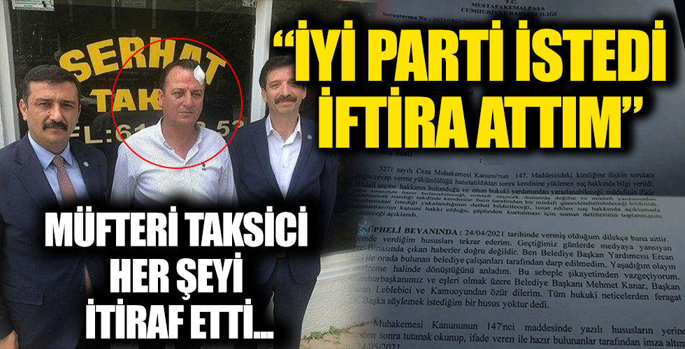 “Belediyede dayak yedim” diye iftira atan taksici Engin Dürü itiraf etti: İYİ Partililer vaatlerde bulundu